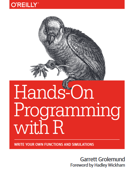 Book cover of Hands-On Programming with R: Write Your Own Functions and Simulations by Hadley Wickham Book cover of Hands-On Programming with R: Write Your Own Functions and Simulations by Hadley Wickham